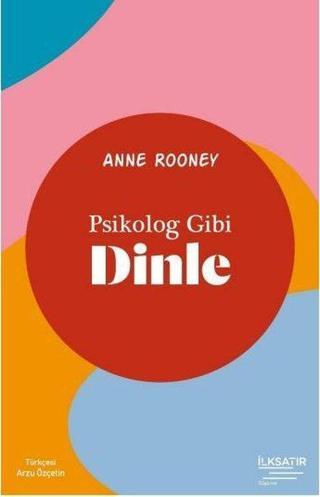 Psikolog Gibi Dinle - Anne Rooney - İlksatır Yayınevi