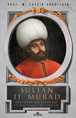 Sultan 2. Murad - Hükümdarlığı Fetihleri ve Haçlılarla Mücadelesi - M. Tayyib Gökbilgin - Kronik Kitap