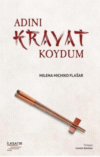 Adını Kravat Koydum - Milena Michiko Flasar - İlksatır Yayınevi