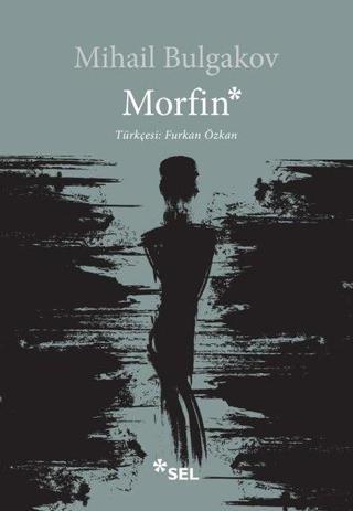 Morfin - Mihail Bulgakov - Sel Yayıncılık