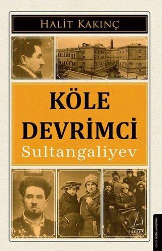 Köle Devrimci Sultangaliyev - Halit Kakınç - Destek Yayınları
