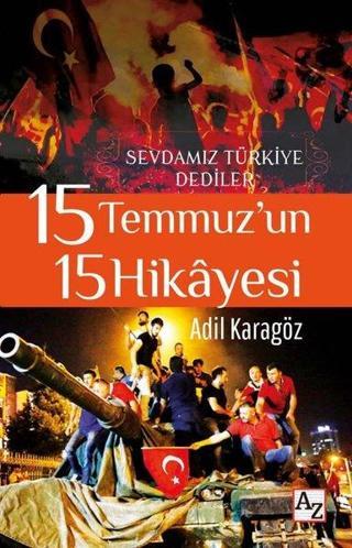15 Temmuz'un 15 Hikayesi - Sevdamız Türkiye Dediler - Adil Karagöz - Az Kitap