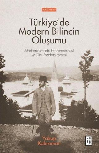 Türkiyede Modern Bilincin Oluşumu - Yakup Kahraman - Ketebe