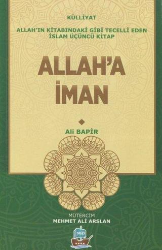 Allah'a İman - Allah'ın Kitabındaki Gibi Tecelli Eden İslam Üçüncü Kitap - Ali Bapir - Yafes Yayınları