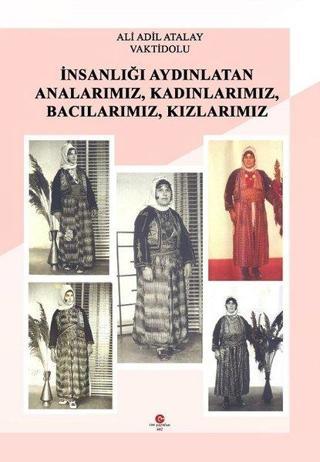 İnsanlığı Aydınlatan Analarımız-Kadınlarımız-Bacılarımız-Kızlarımız - Ali Adil Atalay - Can Yayınları (Ali Adil Atalay)