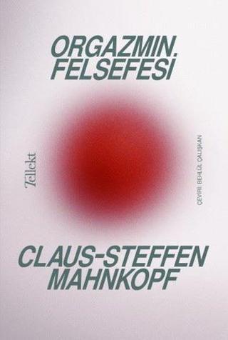 Orgazmın Felsefesi - Claus - Steffen Mahnkopf - Tellekt