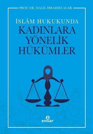 İslam Hukukunda Kadınlara Yönelik Hükümler - Halil İbrahim Acar - Ensar Neşriyat