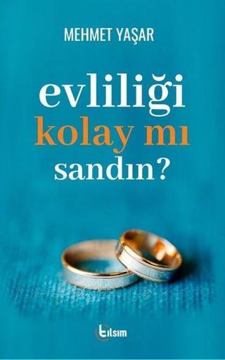 Evliliği Kolay mı Sandın? - Mehmet Yaşar - Tılsım Yayınevi