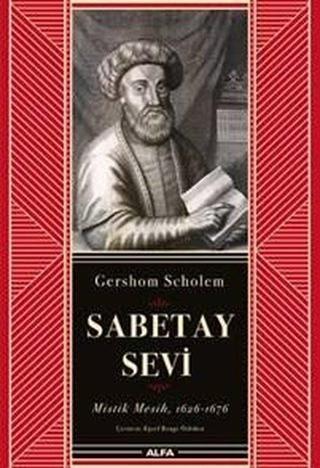 Sabetay Sevi: Mistik Mesih 1626-1676 - Gershom Scholem - Alfa Yayıncılık