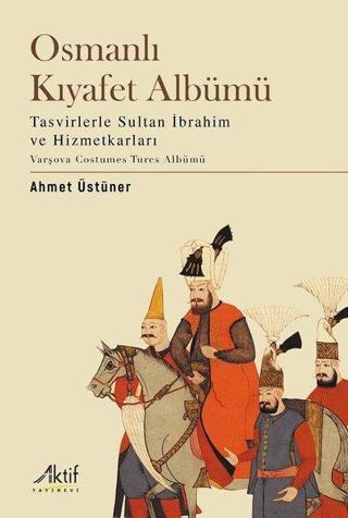Osmanlı Kıyafet Albümü - Ahmet Üstüner - Aktif Yayınları