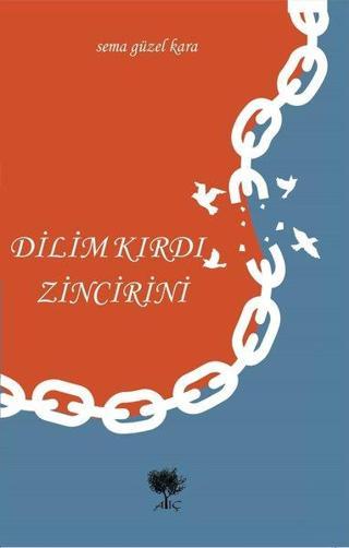 Dilim Kırdı Zincirini Sema Güzel Kara Alıç Yayınları