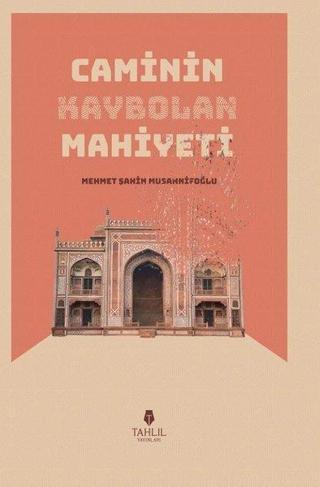 Caminin Kaybolan Mahiyeti - Mehmet Şahin Musannifoğlu - Tahlil Yayınları