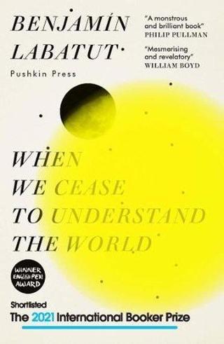 When We Cease to Understand the World: SHORTLISTED FOR THE INTERNATIONAL BOOKER PRIZE 2021: Benjamin - Benjamin Labatut - Faber and Faber Paperback