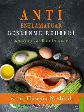 Antienflamatuar Beslenme Rehberi - Zehirsiz Beslenme - Hüseyin Nazlıkul - Destek Yayınları