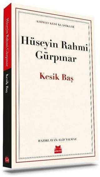 Kesik Baş - Kırmızı Kedi Klasikler - Hüseyin Rahmi Gürpınar - Kırmızı Kedi Yayınevi