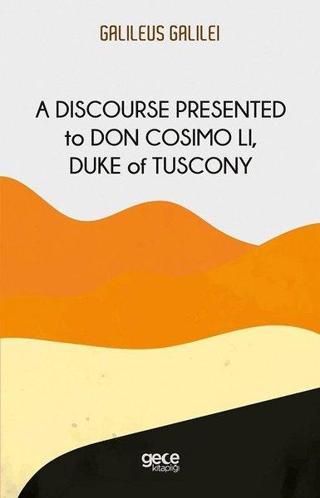 A Discourse Presented to Don Cosimo Li Duke of Tuscony - Galileo Galilei - Gece Kitaplığı