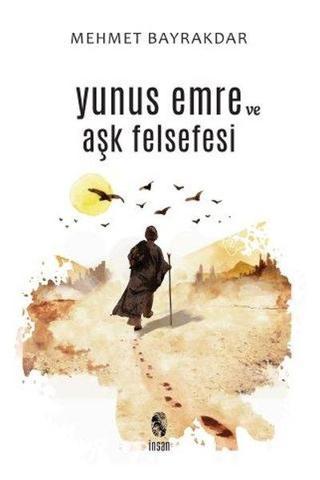 Yunus Emre ve Aşk Felsefesi - Mehmet Bayrakdar - İnsan Yayınları