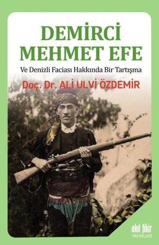 Demirci Mehmet Efe ve Denizli Faciası Hakkında Bir Tartışma - Ali Ulvi Özdemir - Akıl Fikir Yayınları