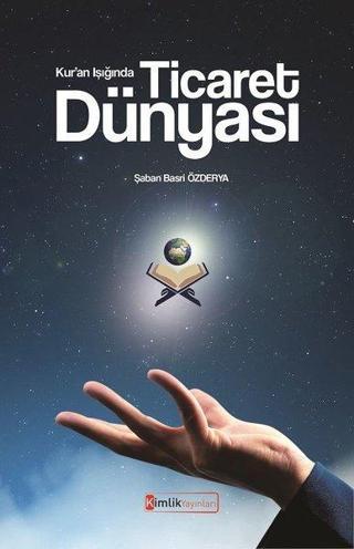Kur'an Işığında Ticaret Dünyası - Şaban Basri Özderya - Kimlik Yayınları