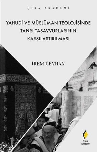Yahudi ve Müslüman Teolojisinde Tanrı Tasavvurlarının Karşılaştırılması - İpek Seyhan - Çıra Yayınları