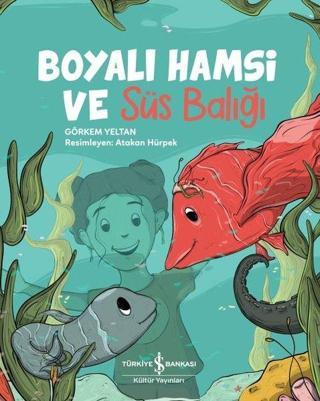 Boyalı Hamsi ve Süs Balığı - Görkem Yeltan - İş Bankası Kültür Yayınları