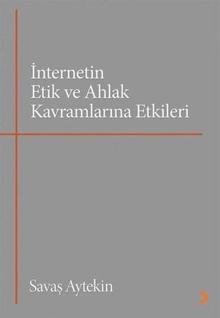 İnternetin Etik ve Ahlak Kavramlarına Etkileri - Savaş Aytekin - Cinius Yayınevi
