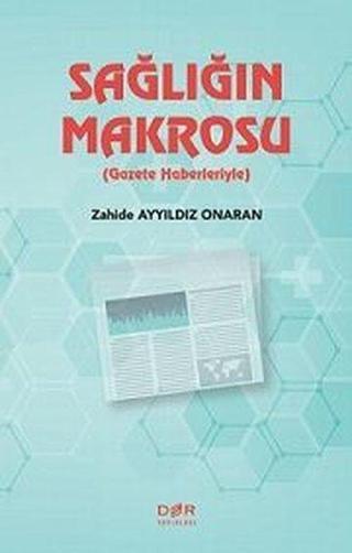 Sağlığın Makrosu - Gazete Haberleriyle - Zahide Ayyıldız Onaran - Der Yayınları