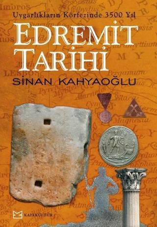 Edremit Tarihi - Uygarlıkların Körfezinde 3500 Yıl - Sinan Kahyaoğlu - Kafe Kültür Yayıncılık