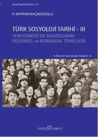 Türk Sosyoloji Tarihi 3 - H. Bayram Kaçmazoğlu - Doğu Kitabevi