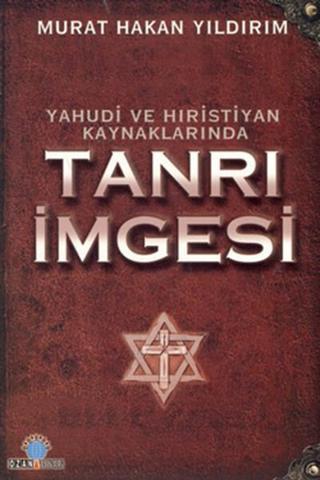 Yahudi Ve Hristiyan Kaynaklarında Tanrı İmgesi - Murat Hakan Yıldırım - Ozan Yayıncılık