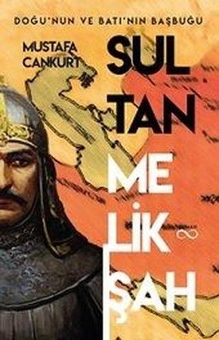 Sultan Melikşah: Doğu'nun ve Batı'nın Başbuğu - Mustafa Cankurt - Bengisu Yayınları