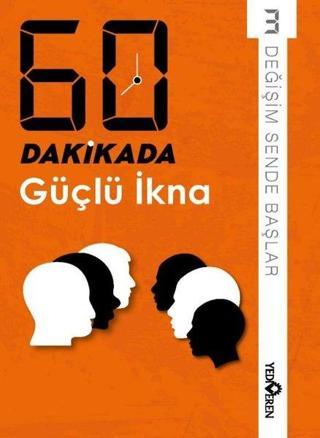 60 Dakikada Güçlü İkna - Değişim Sende Başlar 3 - Kolektif  - Yediveren Yayınları