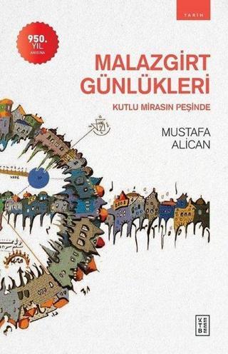 Malazgirt Günlükleri - Kutlu Mirasın Peşinde - Mustafa Alican - Ketebe