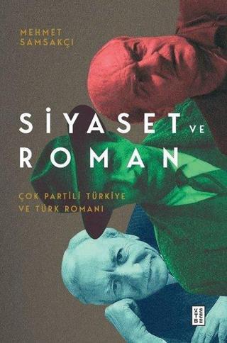 Siyaset ve Roman - Çok Partili Türkiye ve Türk Romanı - Mehmet Samsakçı - Ketebe