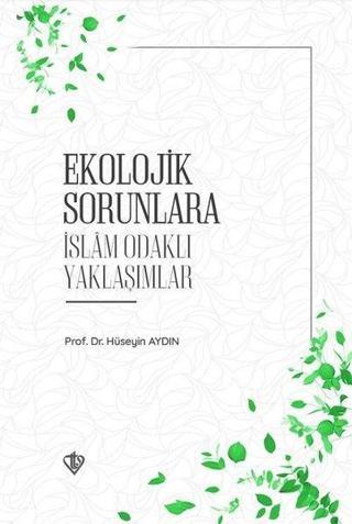 Ekolojik Sorunlara İslam Odaklı Yaklaşımlar - Hüseyin Aydın - Türkiye Diyanet Vakfı Yayınları