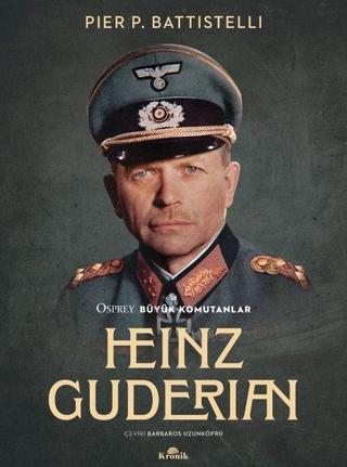 Heinz Guderian - Osprey Büyük Komutanlar - Pier P. Battistelli - Kronik Kitap