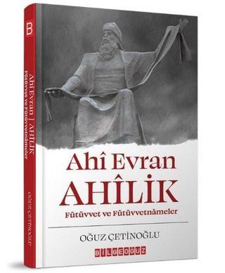 Ahi Evran Ahilik - Fütüvvet ve Fütüvvetnameler - Oğuz Çetinoğlu - Bilgeoğuz Yayınları