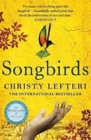 Songbirds: The heartbreaking follow-up to the million copy bestseller The Beekeeper of Aleppo - Christy Lefteri - Kings Road Publishing