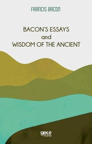 Bacon's Essays and Wisdom Of The Ancient - Francis Bacon - Gece Kitaplığı