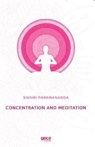Concentration And Meditation - Swami Paramananda - Gece Kitaplığı