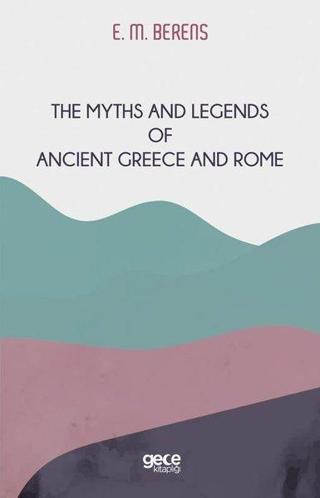 The Myths and Legends of Ancient Greece and Rome - E. M. Berens - Gece Kitaplığı