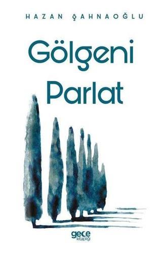 Gölgeni Parlat - Hazan Şahnaoğlu - Gece Kitaplığı
