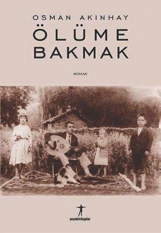 Ölüme Bakmak - Osman Akınhay - Asude Kitaplar