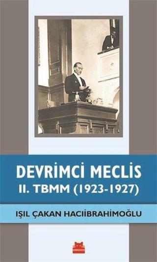 Devrimci Meclis - 2. TBMM 1923 - 1927 - Işıl Çakan Hacıibrahimoğlu - Kırmızı Kedi Yayınevi