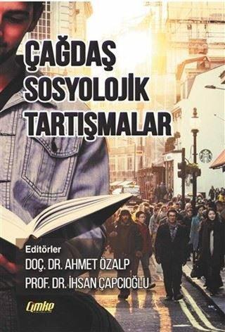 Çağdaş Sosyolojik Tartışmalar - Ahmet Özalp - Çimke
