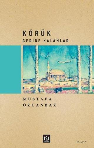 Körük - Geride Kalanlar - Mustafa Özcanbaz - İki Nokta Kitabevi