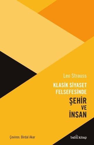 Klasik Siyaset Felsefesinde Şehir ve İnsan - Leo Strauss - Babil Kitap