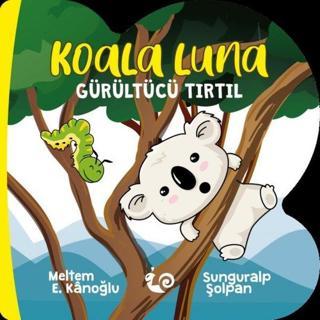 Koala Luna - Gürültücü Tırtıl Meltem E. Kanoğlu Çikolata Yayınevi