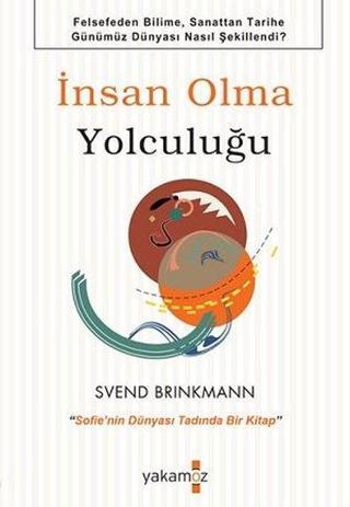 İnsan Olma Yolculuğu - Svend Brinkmann - Yakamoz Yayınları