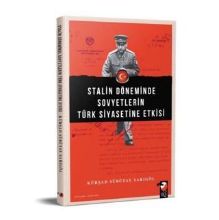 Stalin Döneminde Sovyetlerin Türk Siyasetine Etkisi - Kürşad Sübütay Sarigöl - IQ Kültür Sanat Yayıncılık